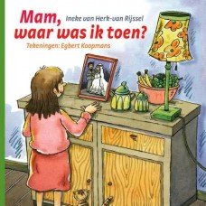 Herk- van Rijssel, Ineke van met ill. van Egbert Koopmans - Mam, waar was ik toen?