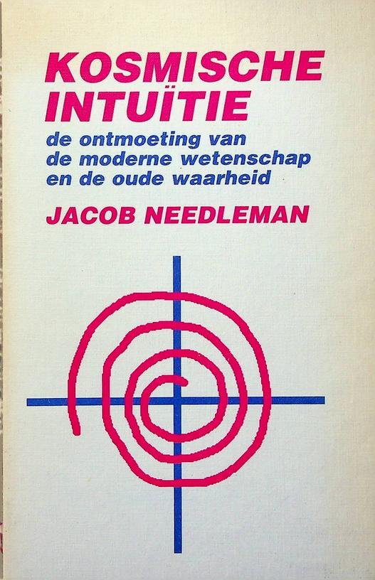 Needleman, Jacob - Kosmische Intuïtie. De ontmoeting van de moderne wetenschap en de oude waarheid