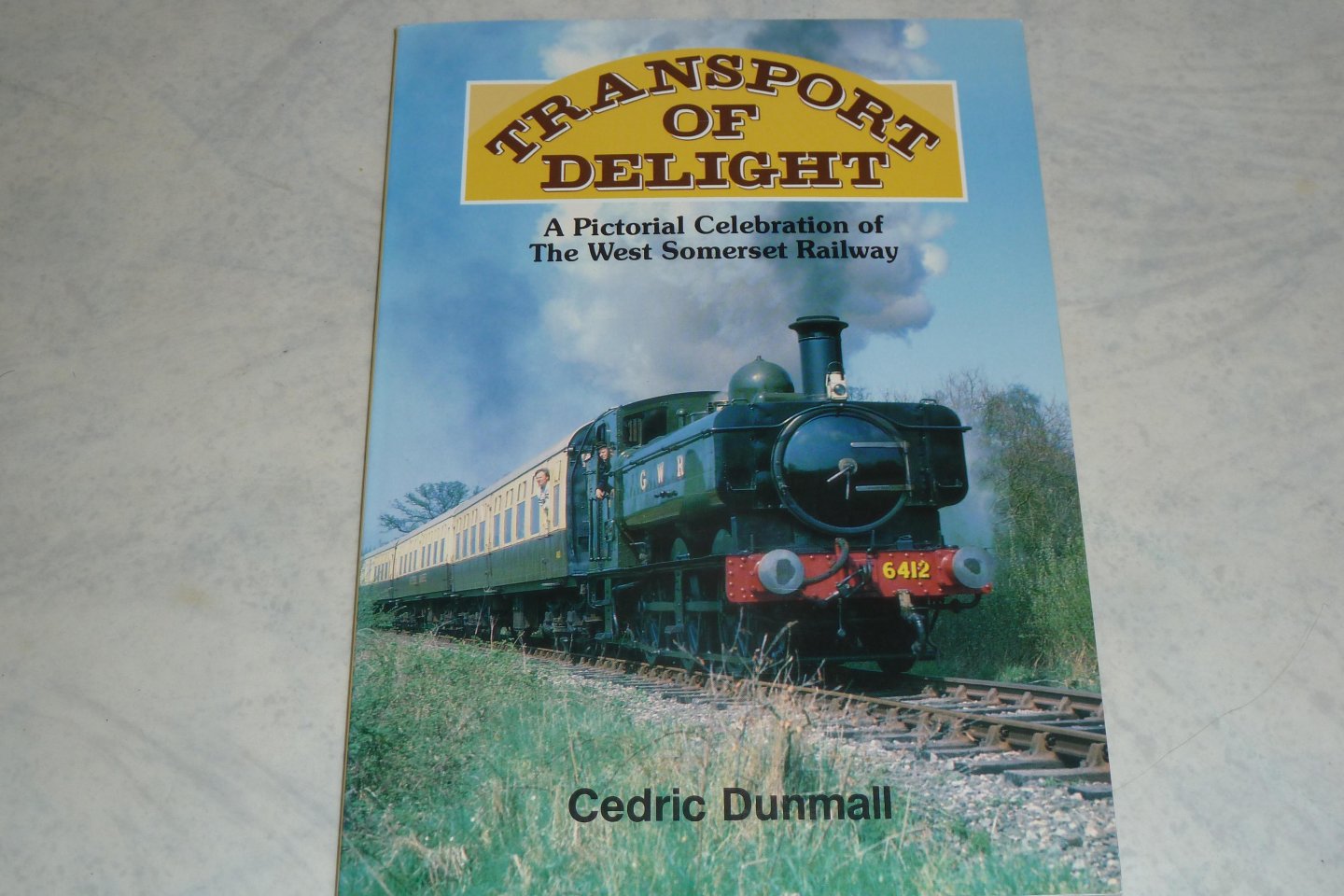 Dunmall, Cedic. - Transport of Delight.  A Pictorial Celebration of The West Someset Railway.