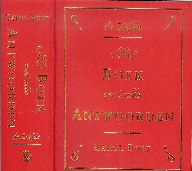 Bolt Carlot   ....  Dit moet wel stand houden - De liefde Het boek [je]  met alle antwoorden * Het ideale boek [je] waardoor je nooit meer om een antwoord verlegen zit !