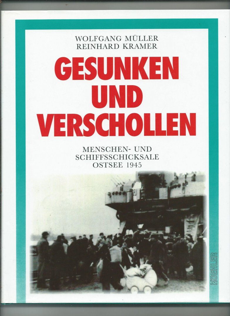 Müller, Wolfgang, Reinhard Kramer - Gesunken und verschollen. Menschen- und Schiffsschicksale Ostsee1945
