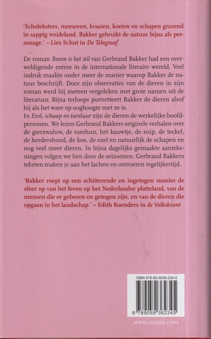 Bakker (Wieringerwaard, 28 april 1962), Gerbrand - Ezel, schaap en tureluur - Dierendagboek - De roman Boven is het stil van Gerbrand Bakker had een overweldigende entree in de internationale literaire wereld. Grote indruk maakte onder meer de manier waarop Bakker de natuur beschrijft. Zijn ob...