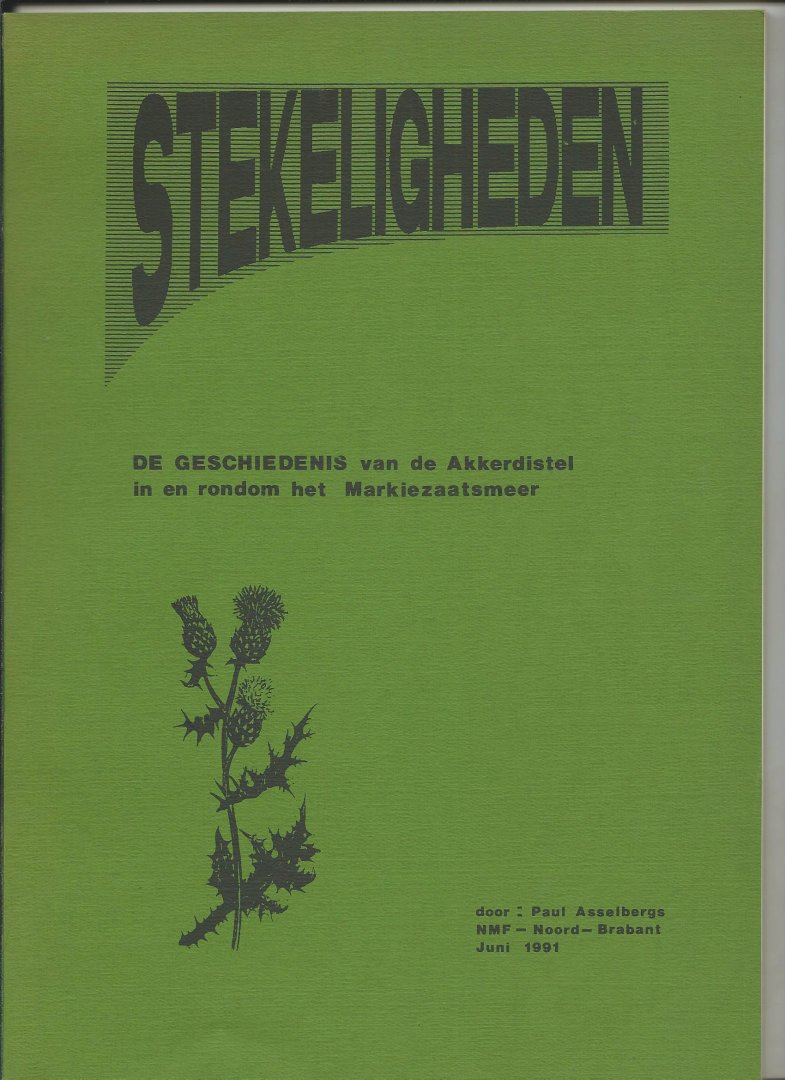 Asselbergs, Paul - Stekeligheden. De geschiedenis van de Akkerdistel in en rondom het Markiezaatsmeer.