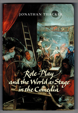 THACKER, Jonathan - Role-play and the World as Stage in the Comedia