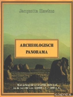 Hawkes, Jacquetta - Archeologisch panorama. Wat gebeurde er tegelijk met wat in de wereld van 35000 v.C. - 500 n.C.