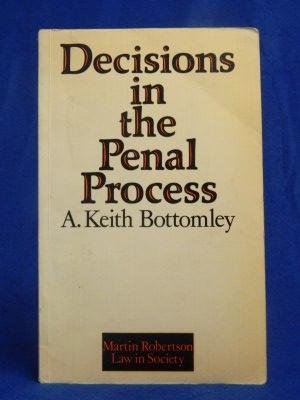 Bottomley, A. Keith - Decisions in the Penal process