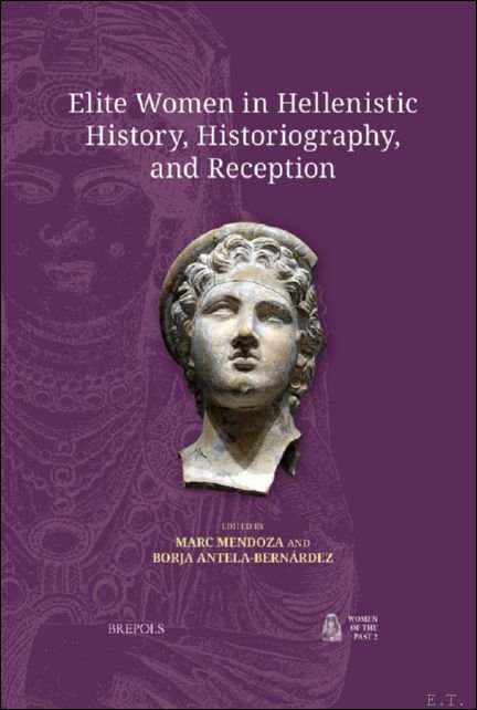 Borja Antela-Bern rdez, Marc Mendoza (eds) - Elite Women in Hellenistic History, Historiography, and Reception