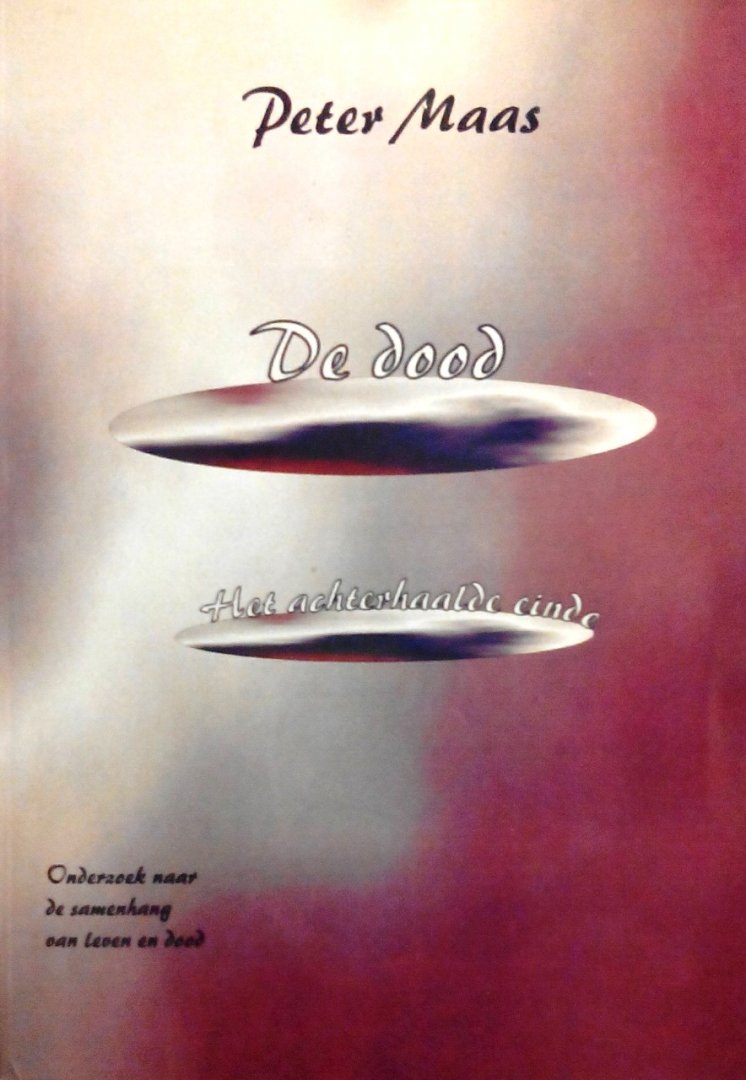 Maas , Peter . - De Dood .  Het Achterhaalde Einde . ( Onderzoek naar de samenhang van leven en dood . ) Een nieuwe visie op het reincarnatieproces .