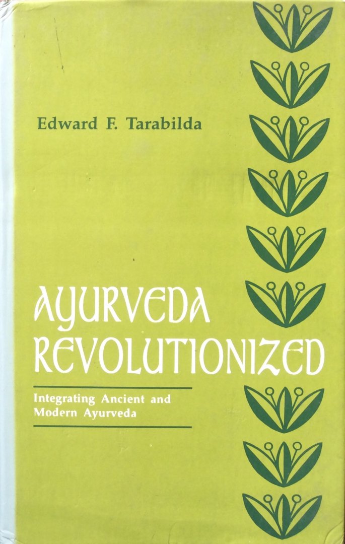 Tarabilda, Edward F. - Ayurveda revolutionized; integrating ancient and modern Ayurveda