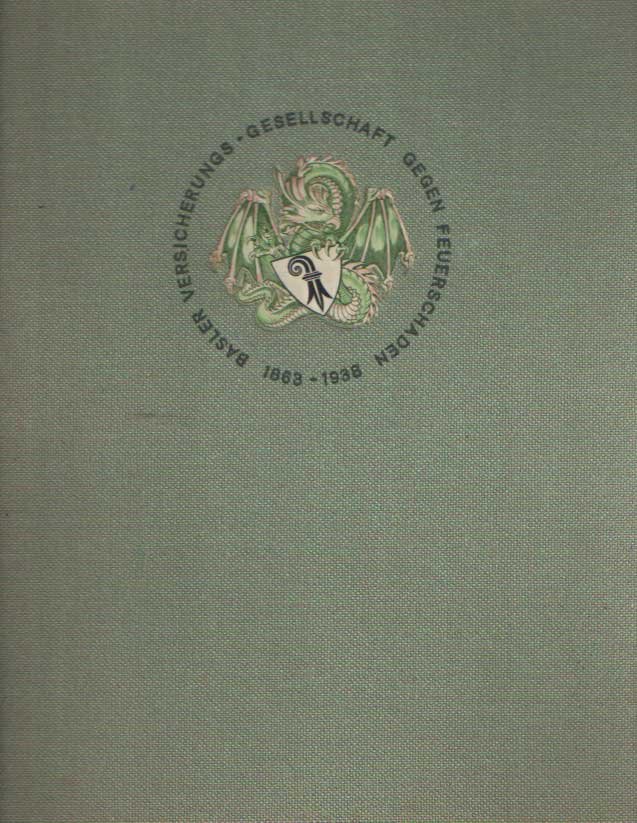  - Basler Versicherungs-Gesellschaft gegen Feuerschaden: 1863-1938