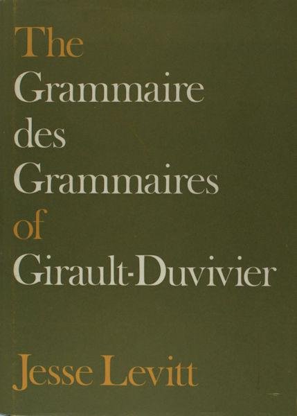 Levitt, Jesse. - The Grammaire des Grammaires of Girault-Duvivier. A study of nineteenth-century French.