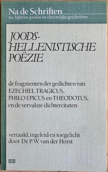 Horst, P.W. van der (vert., inl. en toelichting) - JOODS-HELLENISTISCHE POEZIE. De Fragmenten der gedichten van Ezechiel Tragicus, Philo Epicus en Theodotus en de vervalste dichtercitaten.