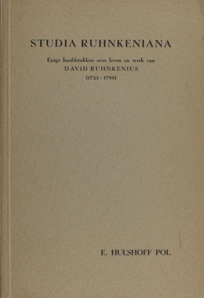 Hulshoff Pol, E. - Studia Ruhnkeniana. Enige hoofdstukken over leven en werk van David Ruhnkenius (1723-1798)