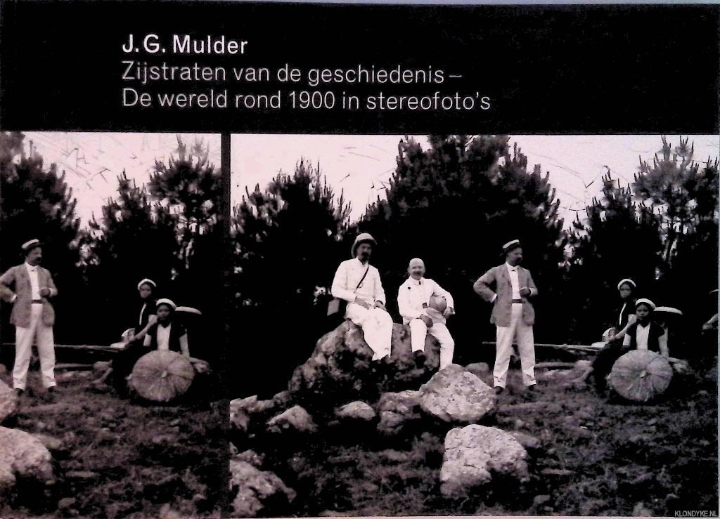 Mulder, J.G. - Zijstraten van de geschiedenis: de wereld rond 1900 in stereofoto's