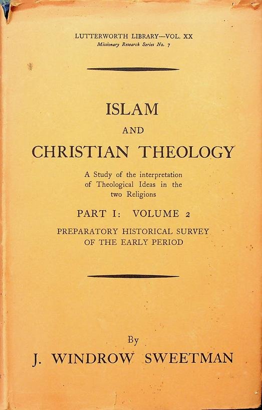 Sweetman, J. Windrow - Islam and Christian Theology. part I: Volume 2. Preparatory historical survey of the early period