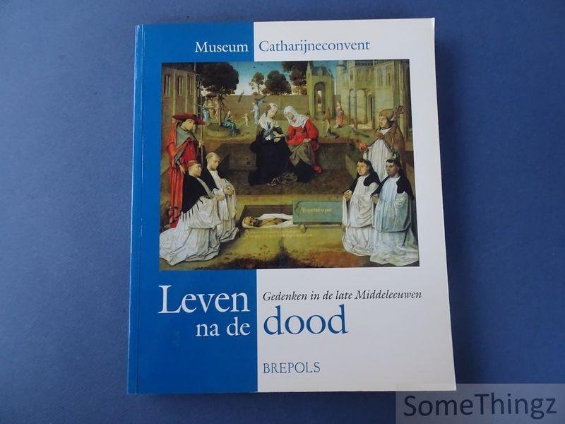 van Bueren, Truus en Wüstefeld, W.C.M. - Leven na de dood : gedenken in de late middeleeuwen.