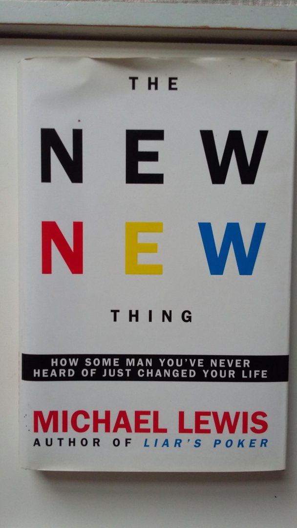 Lewis, Michael - The New Thing - How some man you've never hrad of just changed your life