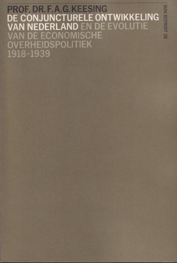 Keesing, F.A.G. - De conjuncturele ontwikkeling van Nederland en de evolutie van de economische overheidspolitiek 1918-39