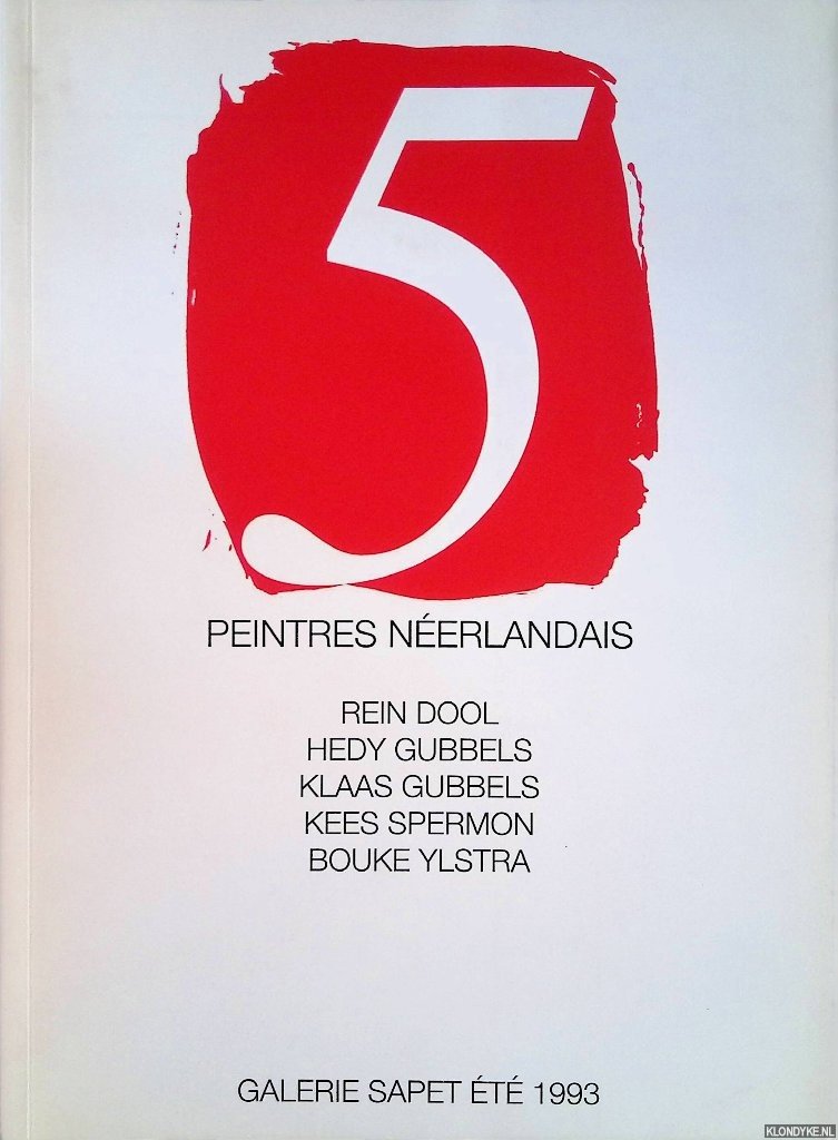 Dumas, Robert - and others - 5 peintres néerlandais: Rein Dool, Hedy Gubbels, Klaas Gubbels, Kees Spermon, Bouke Ylstra *SIGNED*