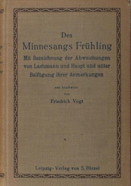 Vogt, Friedrich (ed.). - Des Minnesangs Frühling. Mit Bezeichnungen der Abweichungen von Lachmann und Haupt unter Beifügung ihrer Anmerkungen.