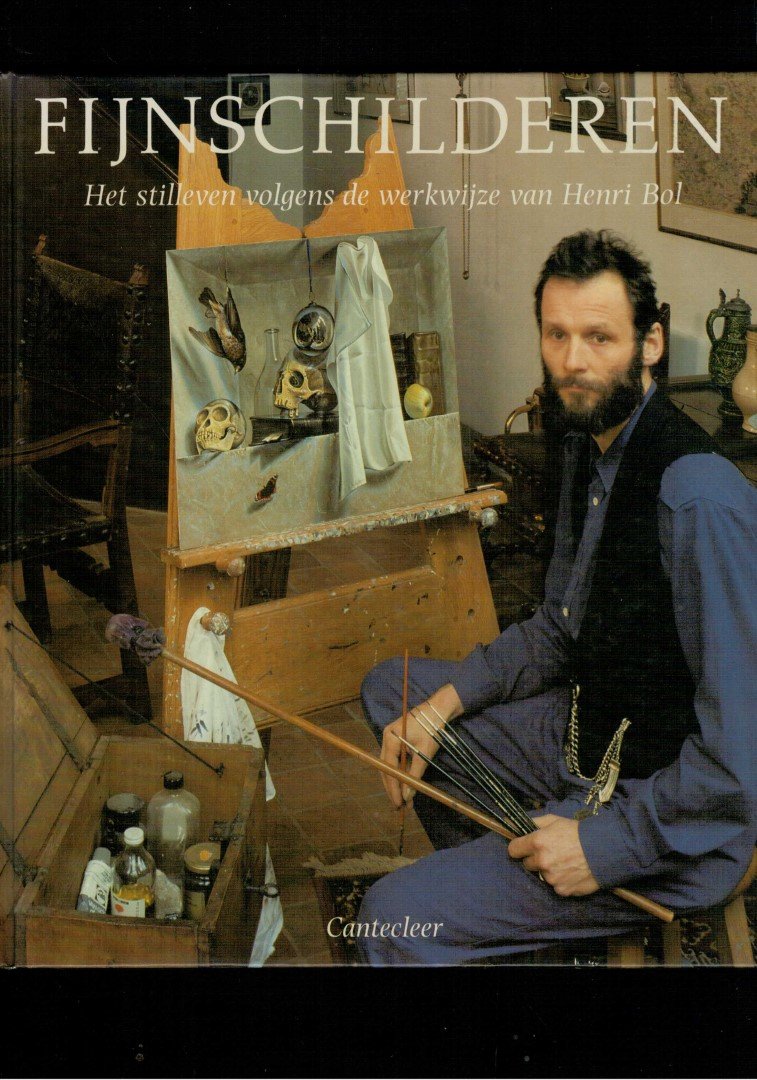 Hofmeester, Frans - Fijnschilderen. Het stilleven volgens de werkwijze van Henri Bol