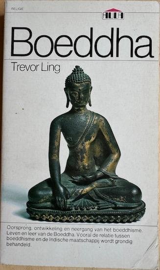 Ling, Trevor - BOEDDHA.  Oorsprong, ontwikkeling en neergang van het boeddhisme. Leven en leer van de Boeddha.