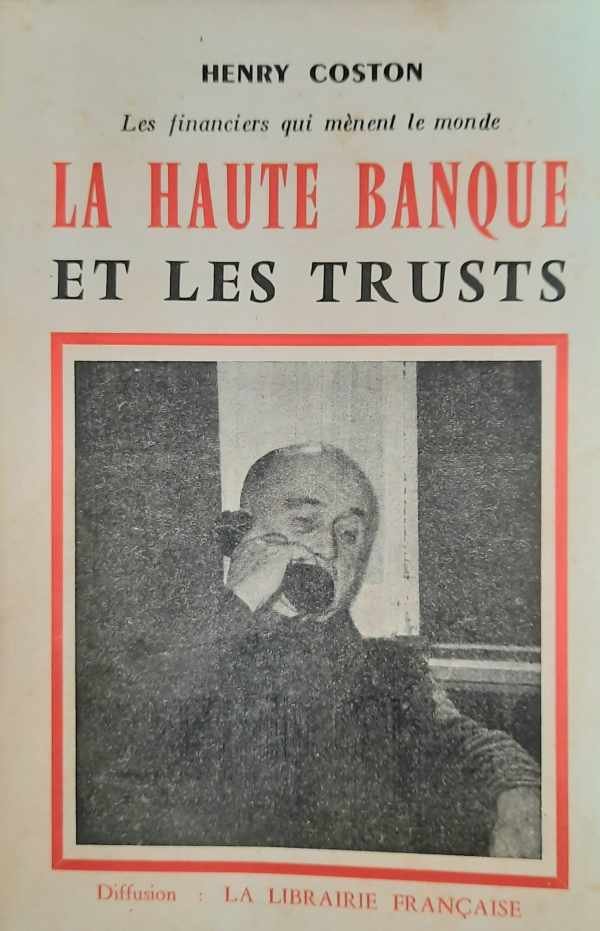 COSTON Henry - La Haute Banque et les Trusts - Las financiers qui mènent le monde