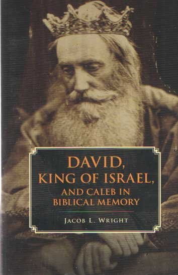 Wright, Jacob L. - David, King of Israel, and Caleb in Biblical Memory