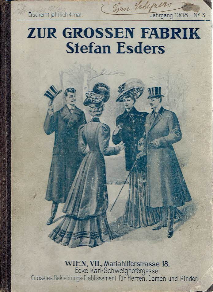 SALES CATALOGUE - Stefan ESDERS - Zur 'Grossen Fabrik'' Stefan Esders - Wien - VII. Mariahilferstr. No. 18 - Grösstes Bekleidungs-Etablissement für Herren, Damen und Kinder - Jahrgang 1908 No. 3 -  [Herbst- und Winter-Saison 1908/9]
