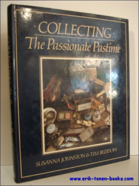 JOHNSTON, Susanna and BEDDOW, Tim; - COLLECTING. THE PASSIONATE PASTIME,