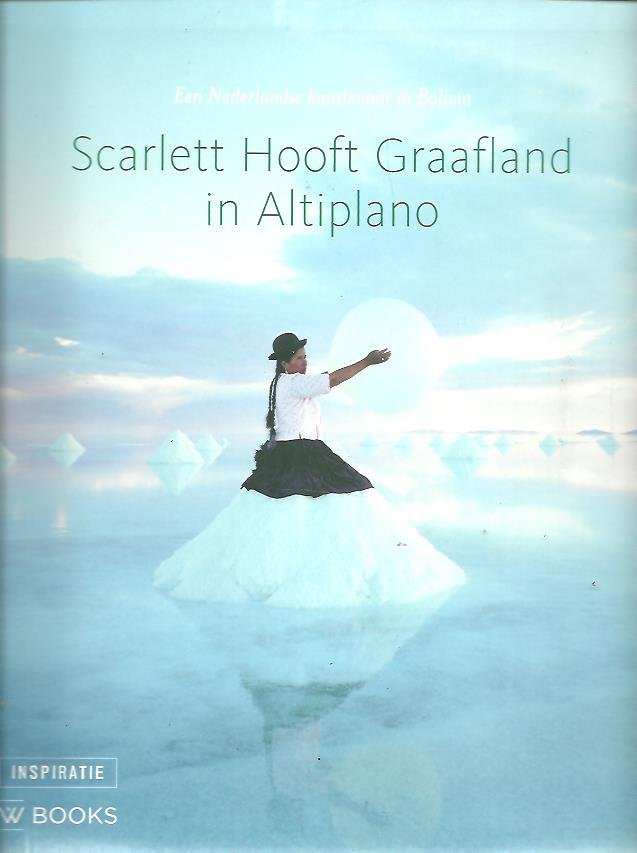 HOOFT GRAAFLAND, Scarlett - Alain-Paul MALLARD - Scarlett Hooft Graafland in Altiplano - Een Nederlandse kunstenaar in Bolivia. [Dutch edition] - [New].
