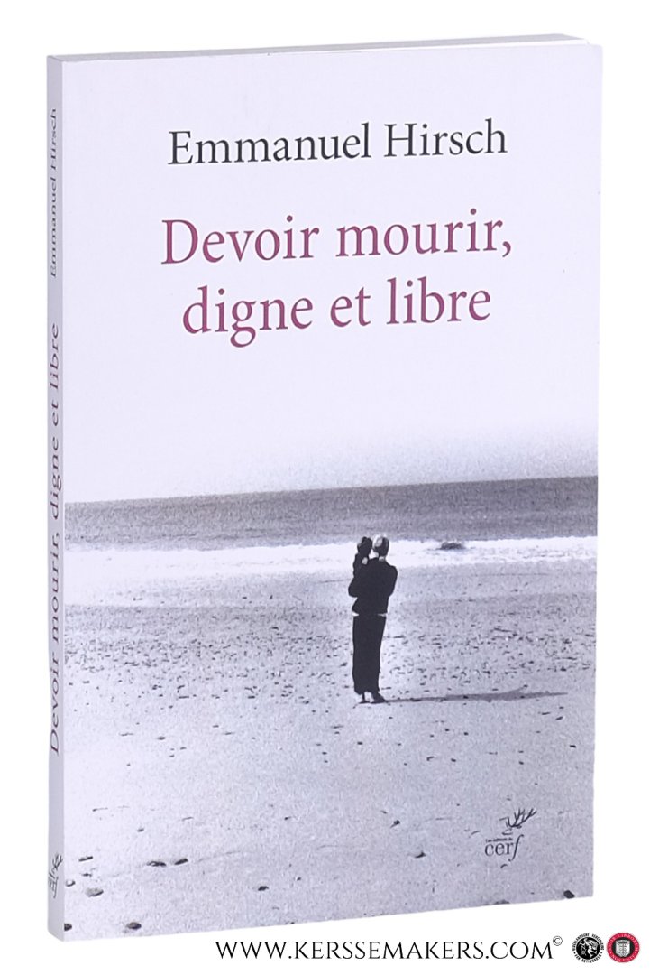 Hirsch, Emmanuel. - Devoir mourir, digne et libre.