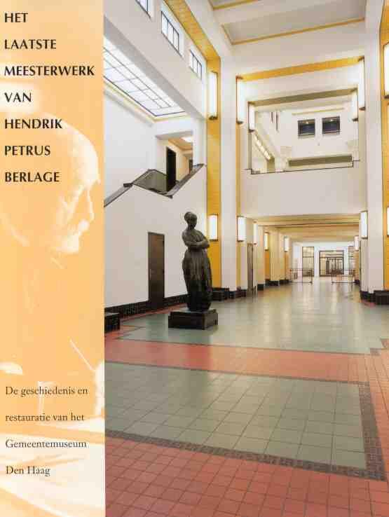 Es, J. van en D. Valentijn (red.) - Het laatste meesterwerk van Hendrik Petrus Berlage. De geschiedenis en restauratie van het Gemeentemuseum Den Haag.