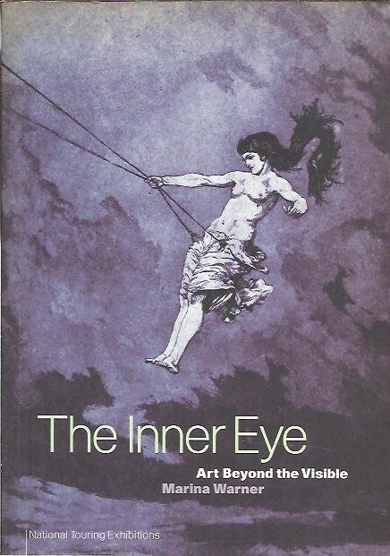 WARNER, Marina - The Inner Eye. Art Beyond the Visible.