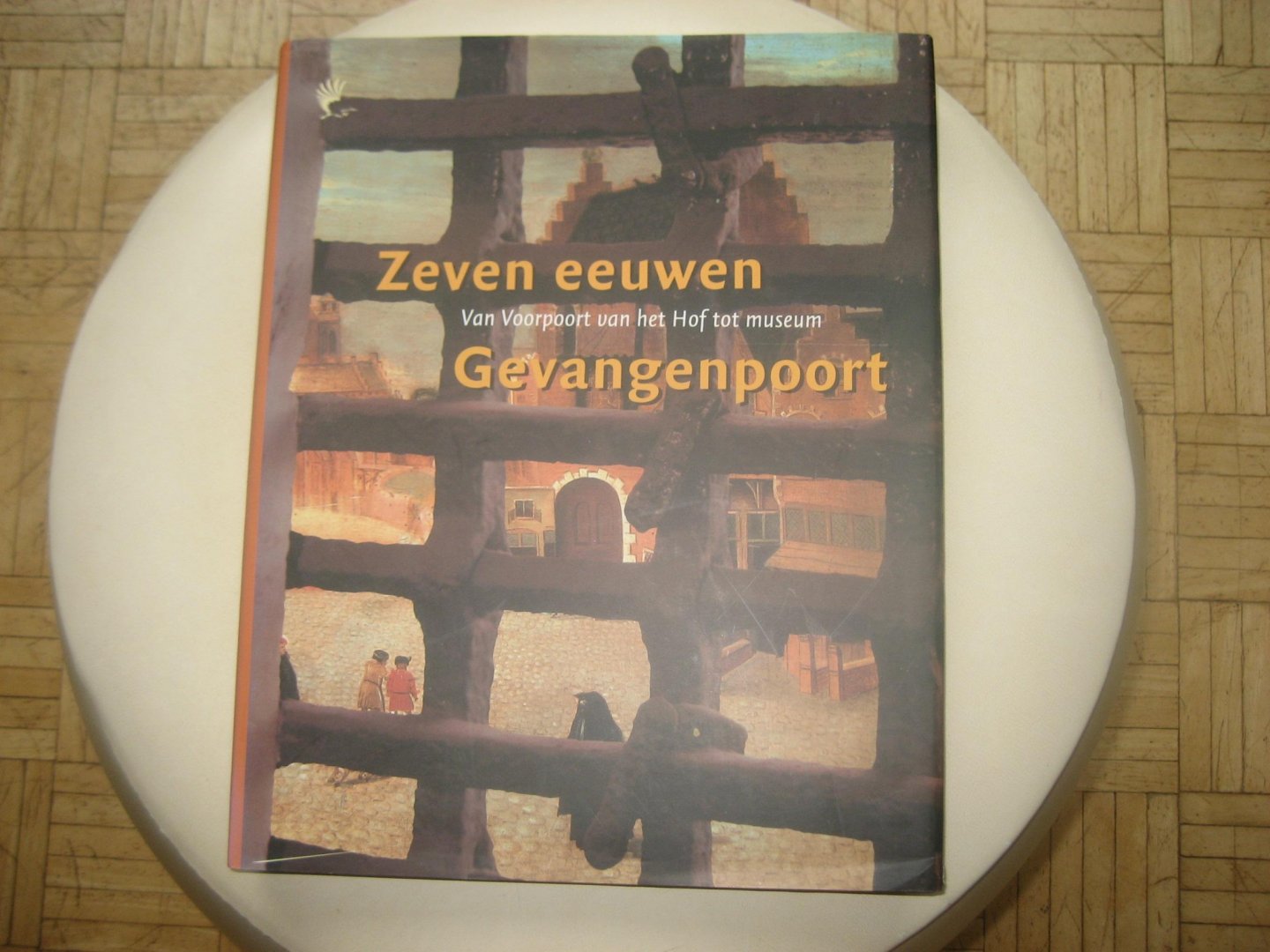 Jan van der Hoeve / Robert van Lit / Jori Zijlmans - GEVANGENPOORT / Van Voorpoort van het Hof tot Museum