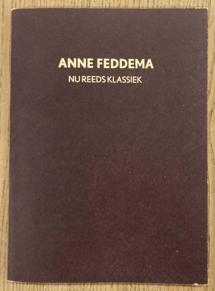 FEDDEMA, ANNE - PIET GERBRANDY [VOORWOORD]. - Anne Feddema. Nu reeds klassiek. Schilderijen en werken op papier.