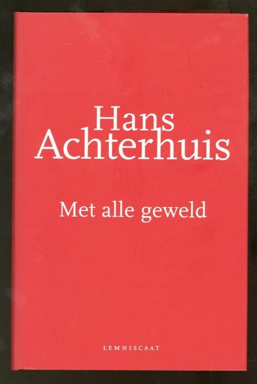 Achterhuis, Hans (Herman Johan), 1942- - Met alle geweld : een filosofische zoektocht