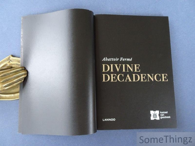 Pol Dehert, Donald Kuspit, Stef Lernous, Luc vanackere en Karel Vanhaesebrouck. - Abattoir Fermé. Divine Decadence.