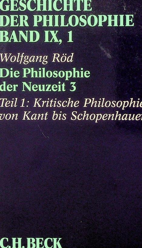 Röd, Wolfgang [Hrsg.] - Geschichte der Philosophie. Band IX, 1. Die Philosophie der Neuzeit 3. Teil 1: Kritische Philosophie von Kant bis Schopenhauer