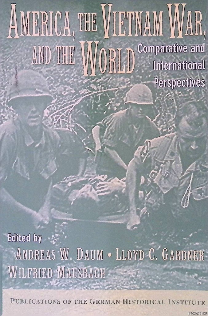 Daum, Andreas W. - America, the Vietnam War, and the World: Comparative and International Perspectives