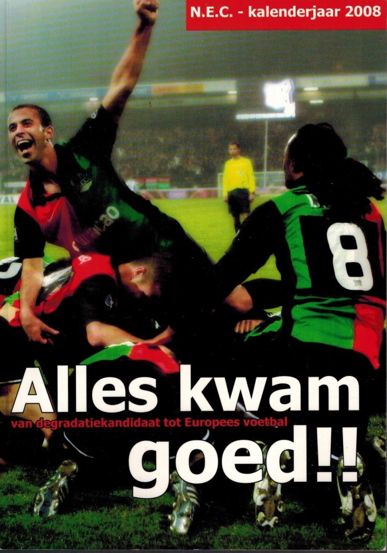 M. Bongers - Alles kwam goed (N.E.C. 2008) -Van degradatiekandidaat tot Europees voetbal