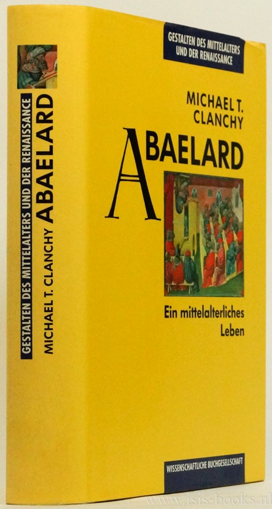 ABAELARDUS, PETRUS, CLANCHY, M.T. - Abaelard. Ein mittelalterliches Leben. Übersetzung aus dem Englischen von R. Niemann und R.M.W. Stammberger.