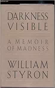 Styron, William. - Darkness Visible: A Memoir of Madness.