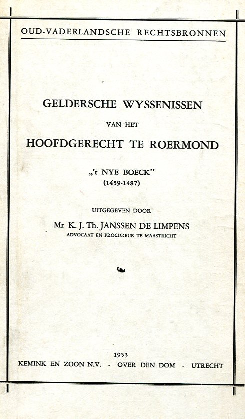 Janssen de Limpens, K.J.Th. uitg - Geldersche wyssenissen van het hoofdgerecht te Roermond ''t nye boeck' (1459-1487)