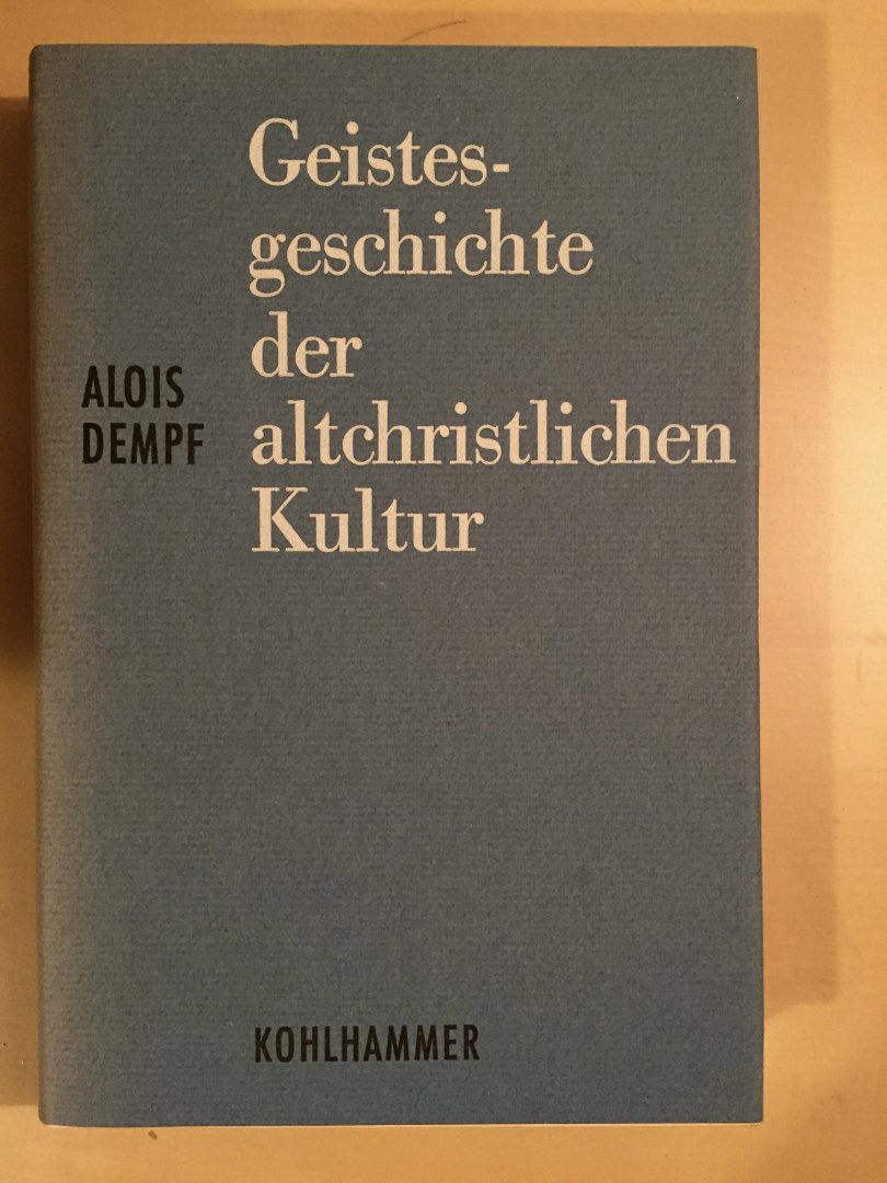 Dempf, Alois - Geistesgeschichte der altchristlichen Kultur