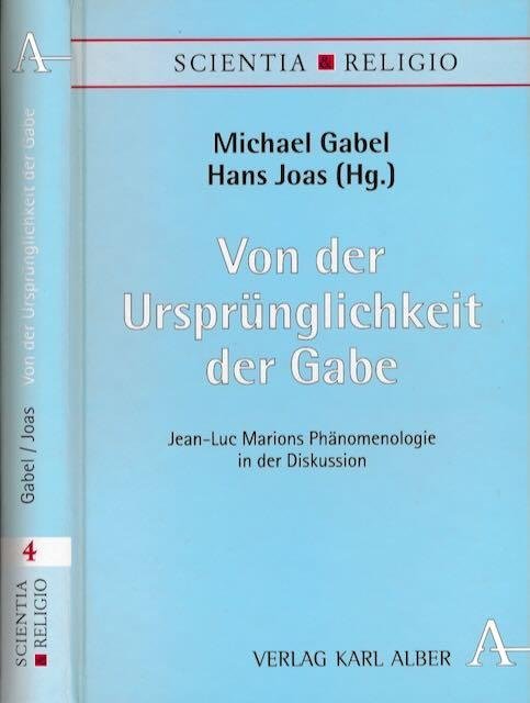Gabel, Michael & Hans Joas(Hg). - Von der Ursprünglichkeit der Gabe: Jean-Luc Marions Phänomenologie in der Diskussion.