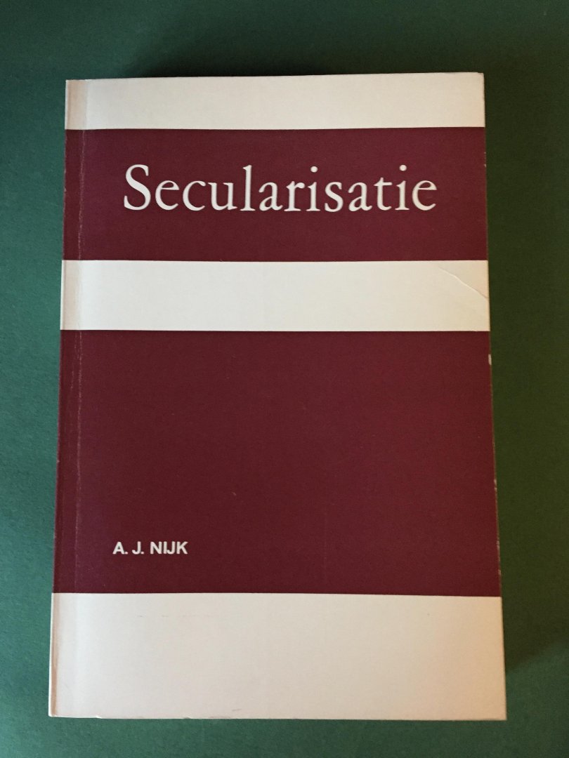 Nijk, A.J. - Secularisatie - Over het gebruik van een woord; proefschrift UVA