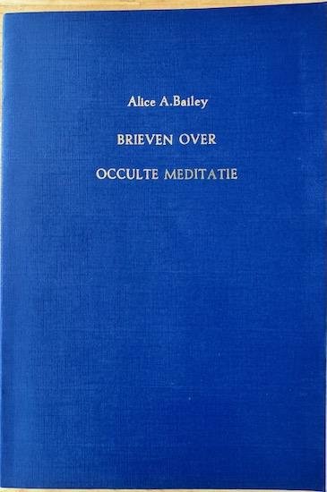 Bailey, Alice A. - BRIEVEN OVER OCCULTE MEDITATIE.