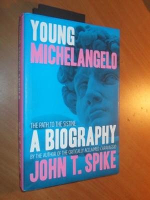 Spike, John T. - Young Michelangelo. The path to the Sistine