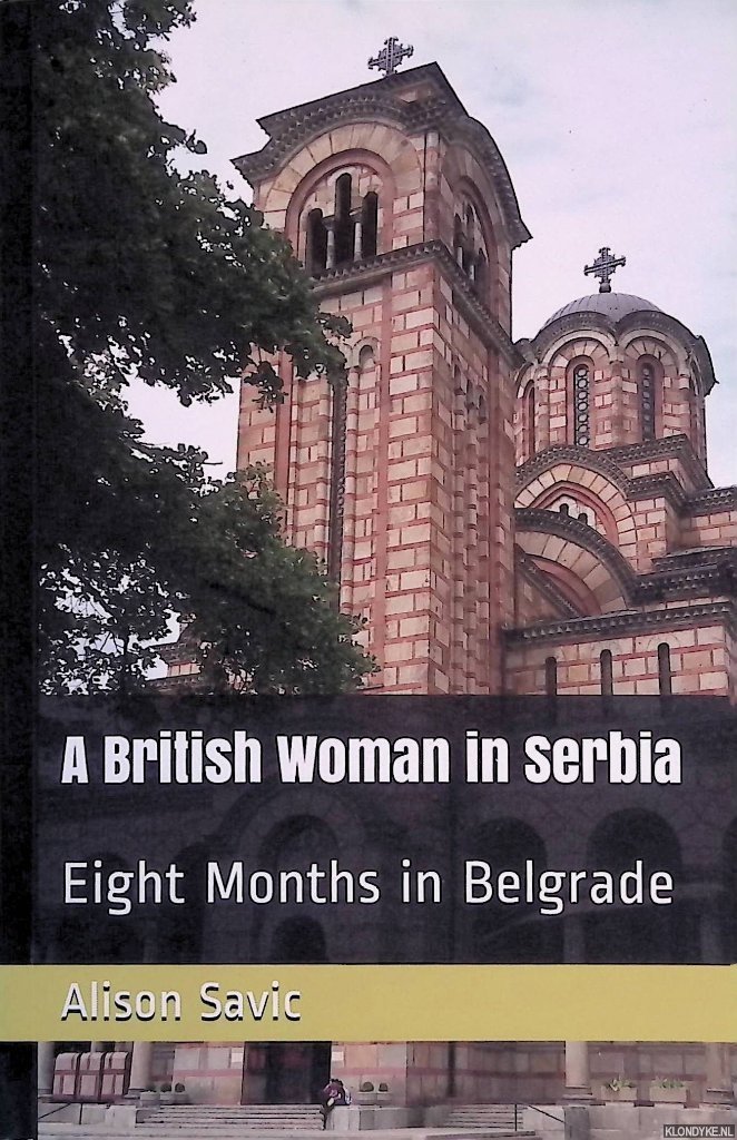 Savic, Alison - A British Woman in Serbia: Eight Months in Belgrade